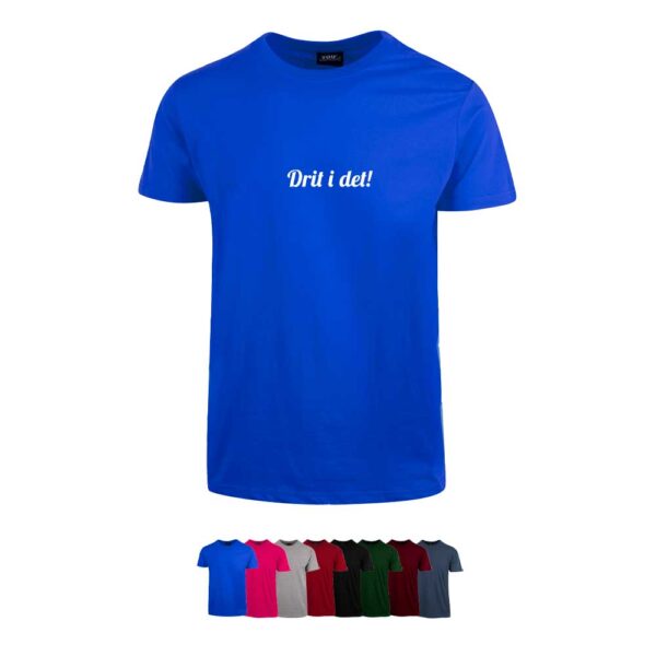 Unisex t-skjorte i 8 forskjellige farger, med "Drit i det!" trykket på brystet
