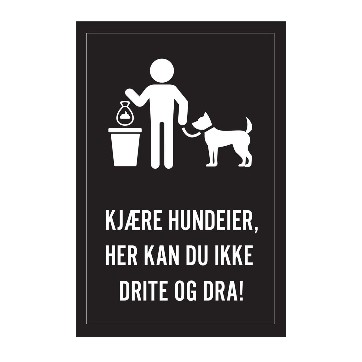 Sort skilt med hvit illustrasjon og tekst "Kjære hundeeier, her kan du ikke drite og dra!"